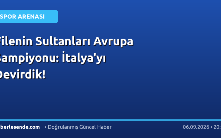 Filenin Sultanları Avrupa Şampiyonu: İtalya'yı Devirdik!