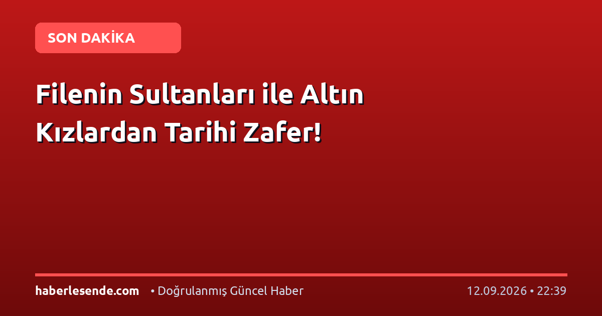 Filenin Sultanları ile Altın Kızlardan Tarihi Zafer!
