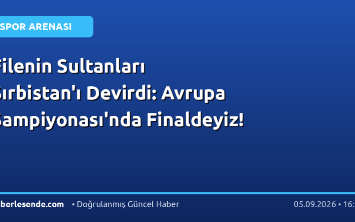 Filenin Sultanları Sırbistan'ı Devirdi: Avrupa Şampiyonası'nda Finaldeyiz!
