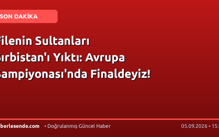 Filenin Sultanları Sırbistan'ı Yıktı: Avrupa Şampiyonası'nda Finaldeyiz!