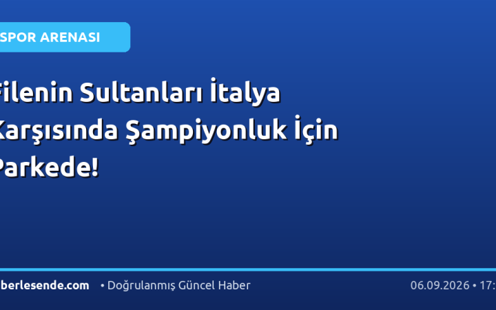 Filenin Sultanları İtalya Karşısında Şampiyonluk İçin Parkede!