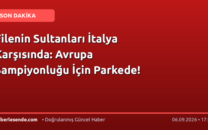 Filenin Sultanları İtalya Karşısında: Avrupa Şampiyonluğu İçin Parkede!