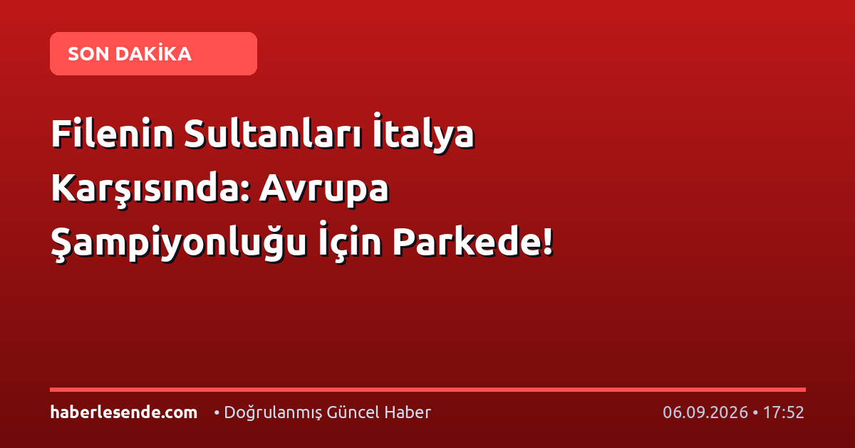 Filenin Sultanları İtalya Karşısında: Avrupa Şampiyonluğu İçin Parkede!