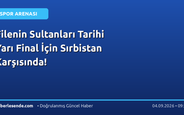 Filenin Sultanları Tarihi Yarı Final İçin Sırbistan Karşısında!