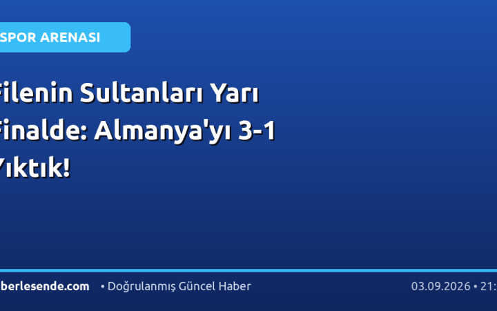 Filenin Sultanları Yarı Finalde: Almanya'yı 3-1 Yıktık!