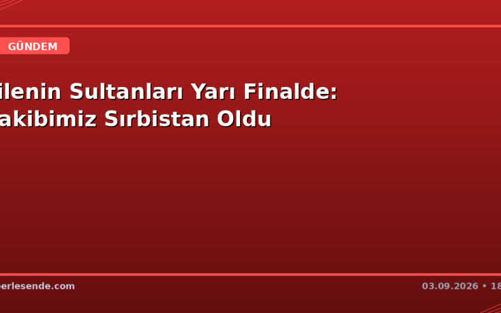 Filenin Sultanları Yarı Finalde: Rakibimiz Sırbistan Oldu