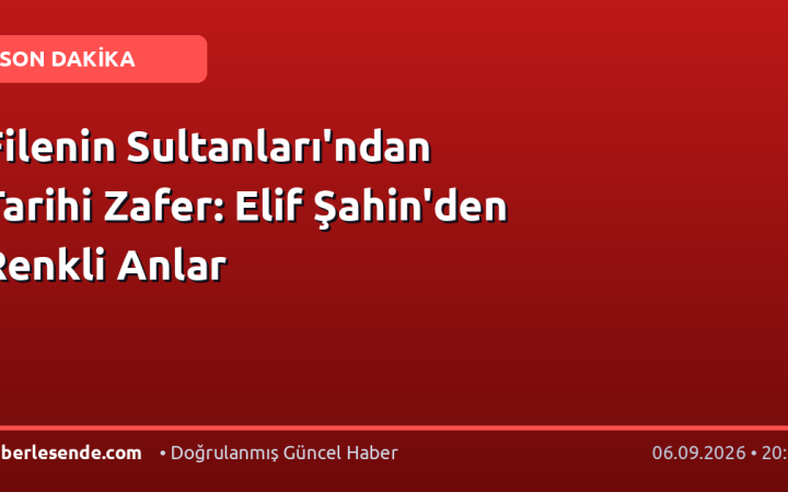 Filenin Sultanları'ndan Tarihi Zafer: Elif Şahin'den Renkli Anlar