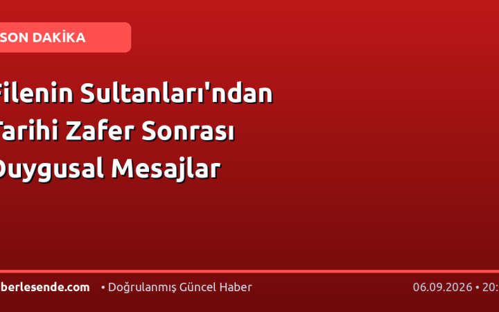 Filenin Sultanları'ndan Tarihi Zafer Sonrası Duygusal Mesajlar