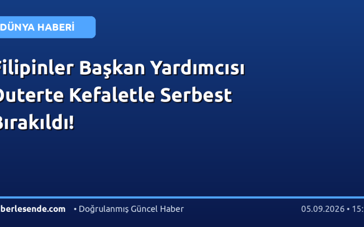 Filipinler Başkan Yardımcısı Duterte Kefaletle Serbest Bırakıldı!