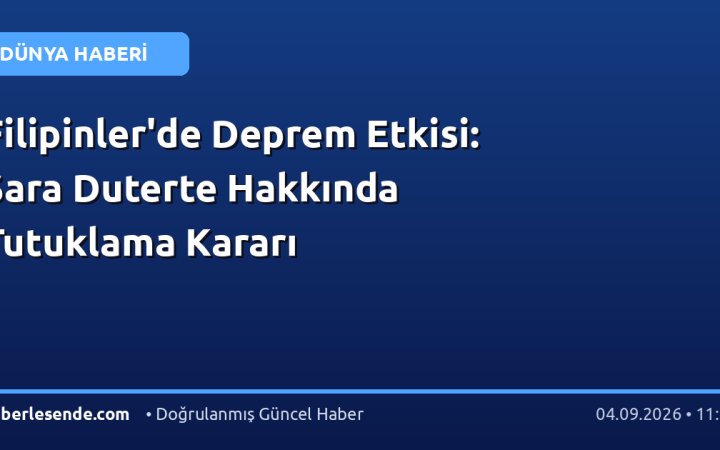 Filipinler'de Deprem Etkisi: Sara Duterte Hakkında Tutuklama Kararı