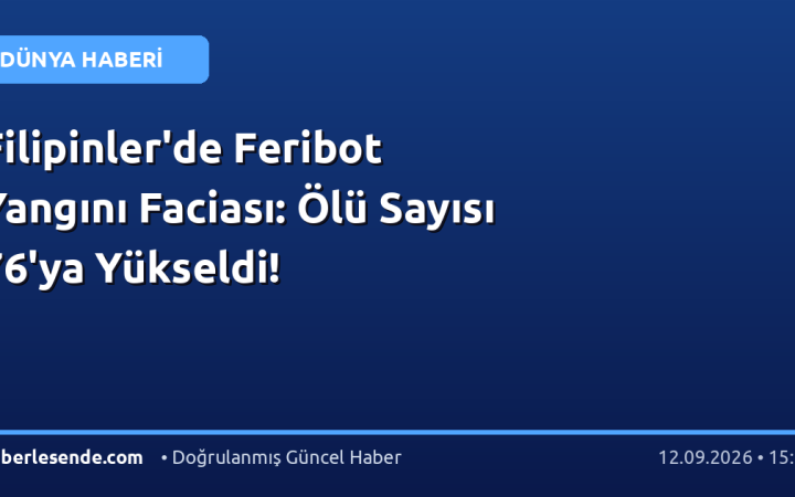 Filipinler'de Feribot Yangını Faciası: Ölü Sayısı 76'ya Yükseldi!