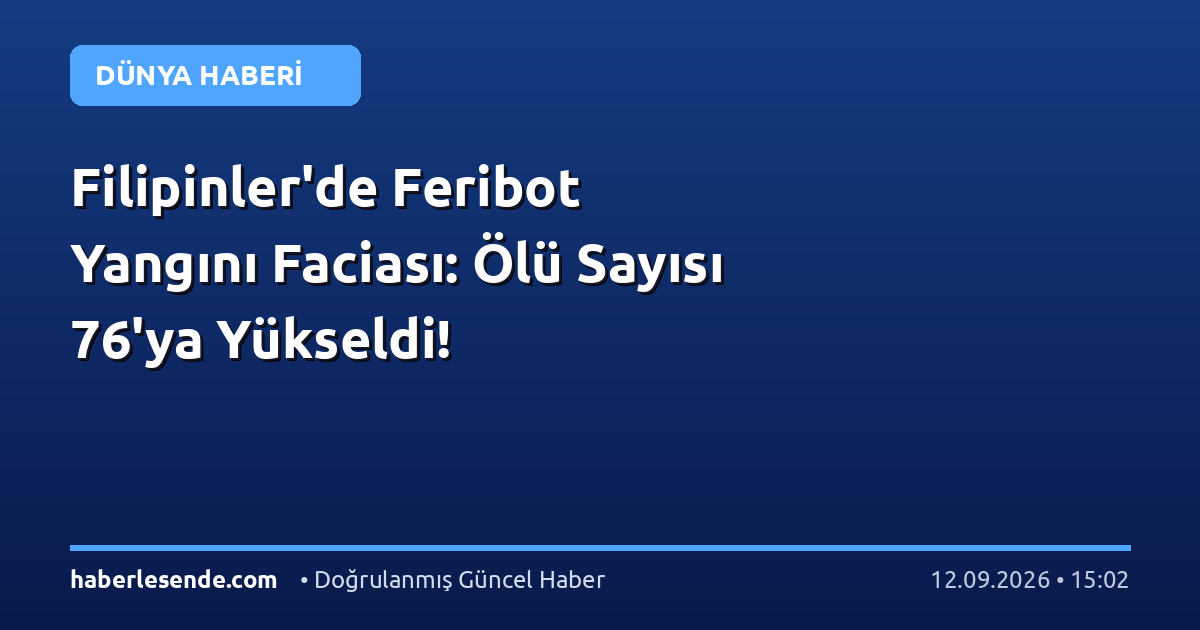Filipinler'de Feribot Yangını Faciası: Ölü Sayısı 76'ya Yükseldi!