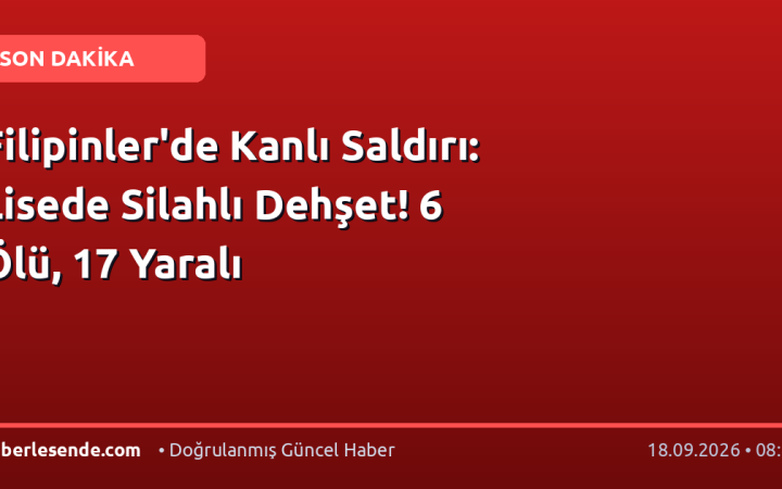 Filipinler'de Kanlı Saldırı: Lisede Silahlı Dehşet! 6 Ölü, 17 Yaralı