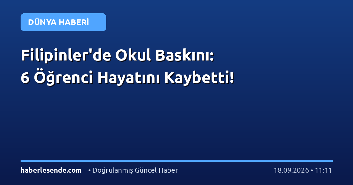 Filipinler'de Okul Baskını: 6 Öğrenci Hayatını Kaybetti!