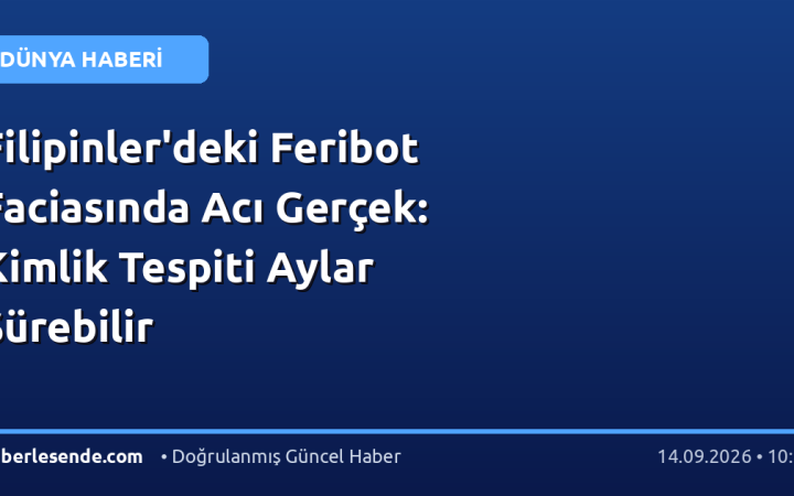Filipinler'deki Feribot Faciasında Acı Gerçek: Kimlik Tespiti Aylar Sürebilir