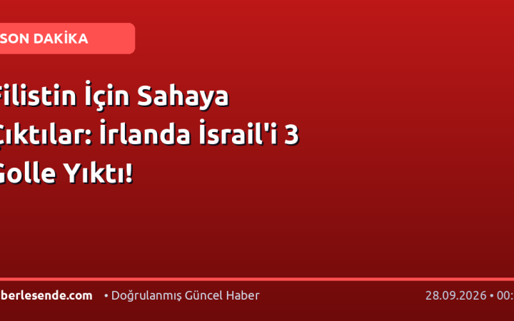 Filistin İçin Sahaya Çıktılar: İrlanda İsrail'i 3 Golle Yıktı!