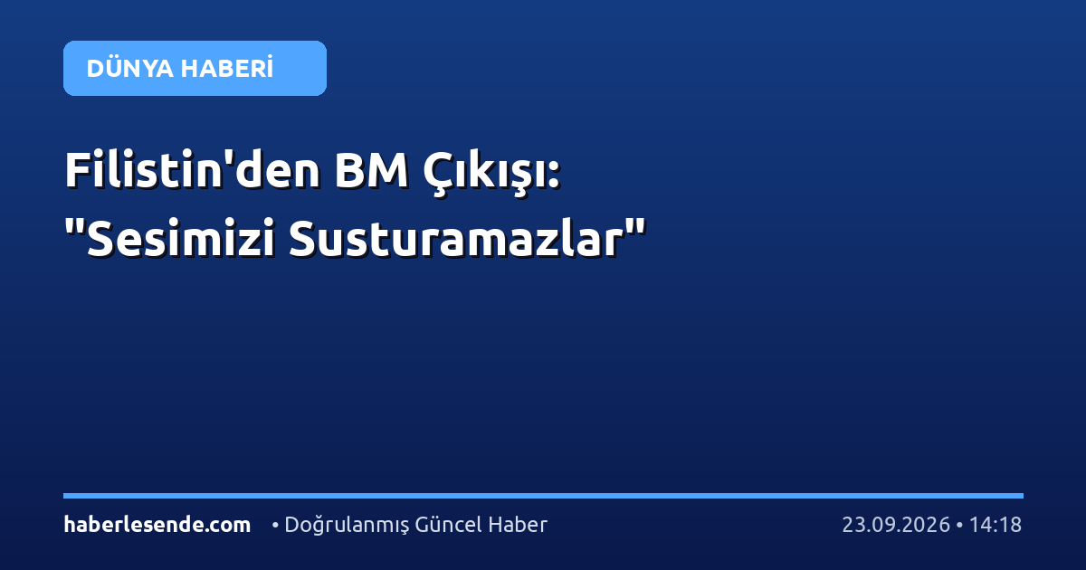 Filistin'den BM Çıkışı: "Sesimizi Susturamazlar"
