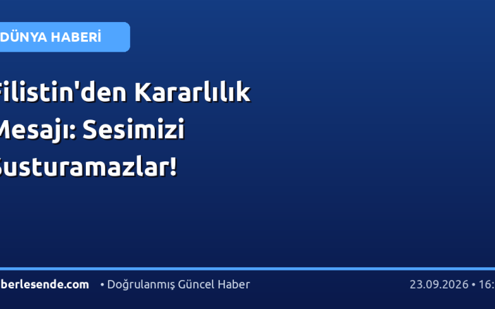 Filistin'den Kararlılık Mesajı: Sesimizi Susturamazlar!