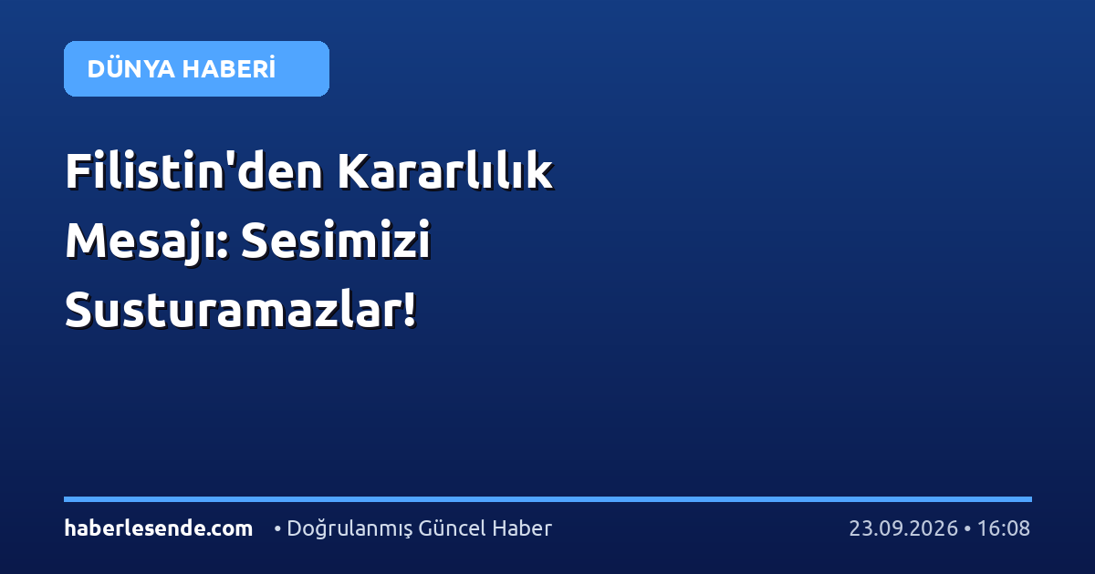 Filistin'den Kararlılık Mesajı: Sesimizi Susturamazlar!