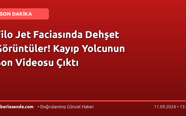 Filo Jet Faciasında Dehşet Görüntüler! Kayıp Yolcunun Son Videosu Çıktı