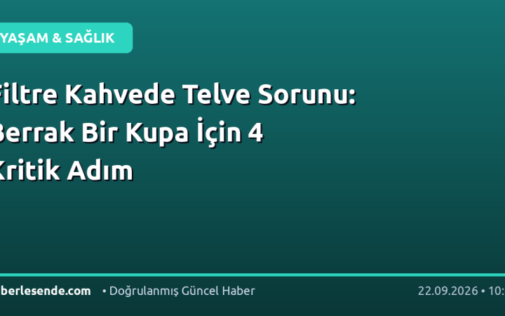 Filtre Kahvede Telve Sorunu: Berrak Bir Kupa İçin 4 Kritik Adım