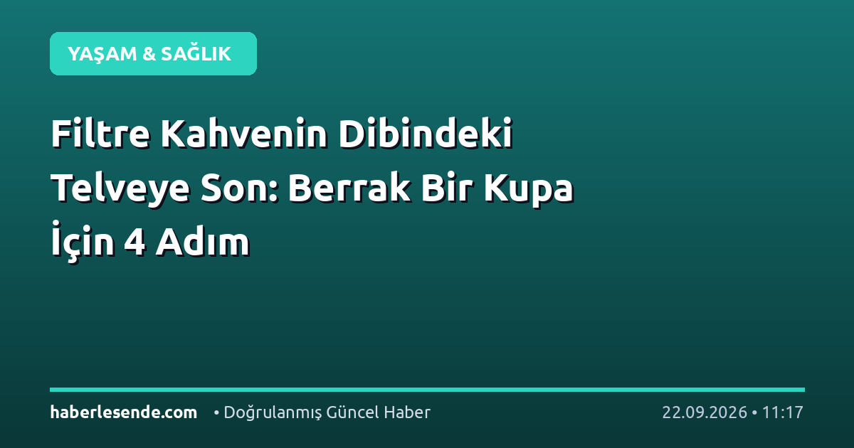 Filtre Kahvenin Dibindeki Telveye Son: Berrak Bir Kupa İçin 4 Adım