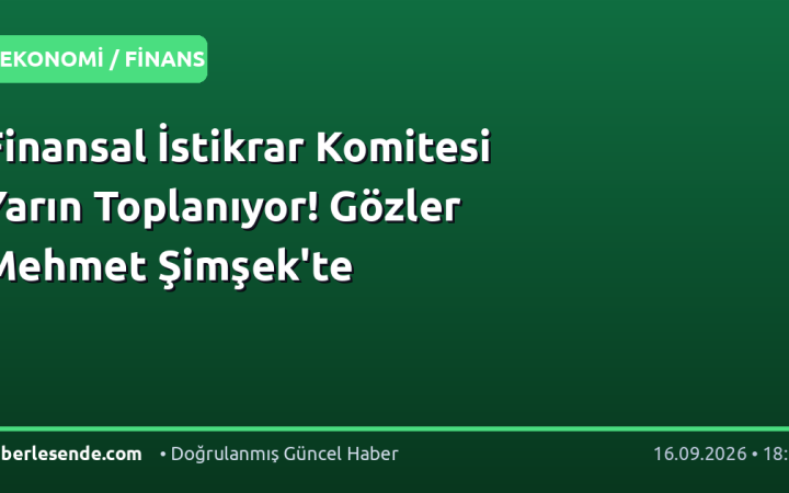 Finansal İstikrar Komitesi Yarın Toplanıyor! Gözler Mehmet Şimşek'te