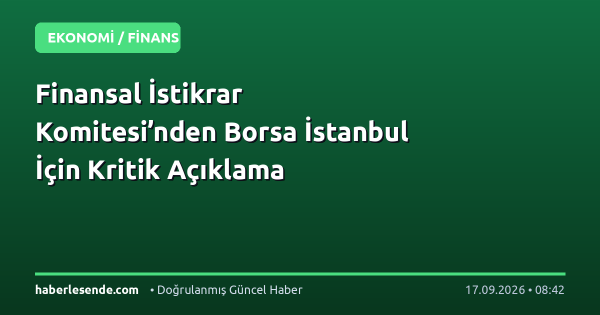 Finansal İstikrar Komitesi’nden Borsa İstanbul İçin Kritik Açıklama