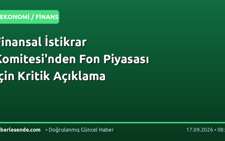 Finansal İstikrar Komitesi'nden Fon Piyasası İçin Kritik Açıklama