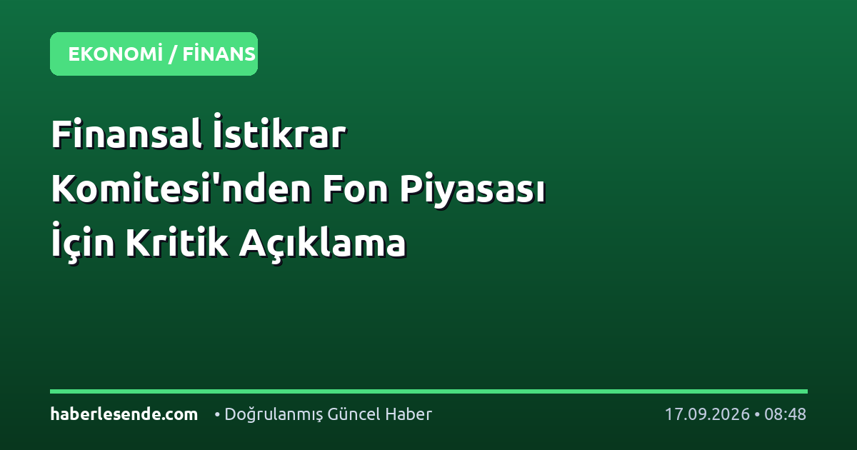 Finansal İstikrar Komitesi'nden Fon Piyasası İçin Kritik Açıklama