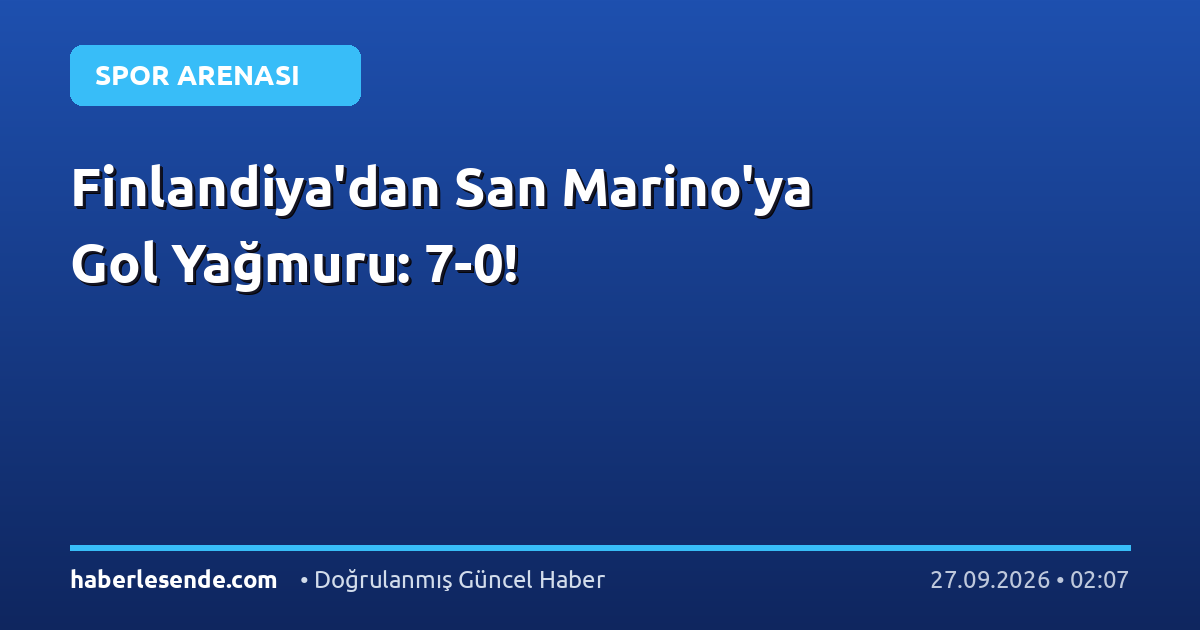Finlandiya'dan San Marino'ya Gol Yağmuru: 7-0!