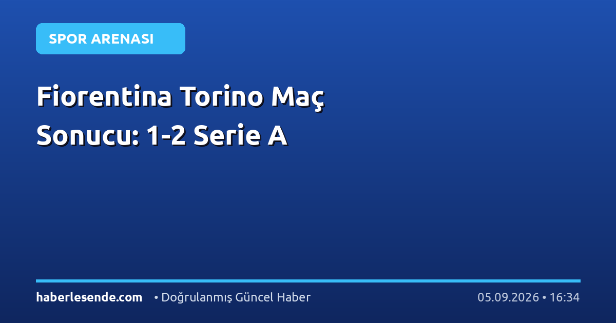 Fiorentina Torino Maç Sonucu: 1-2 Serie A