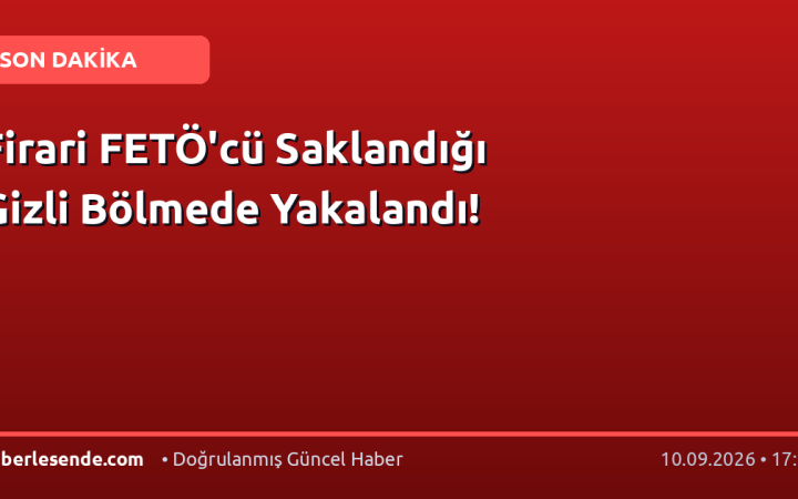Firari FETÖ'cü Saklandığı Gizli Bölmede Yakalandı!