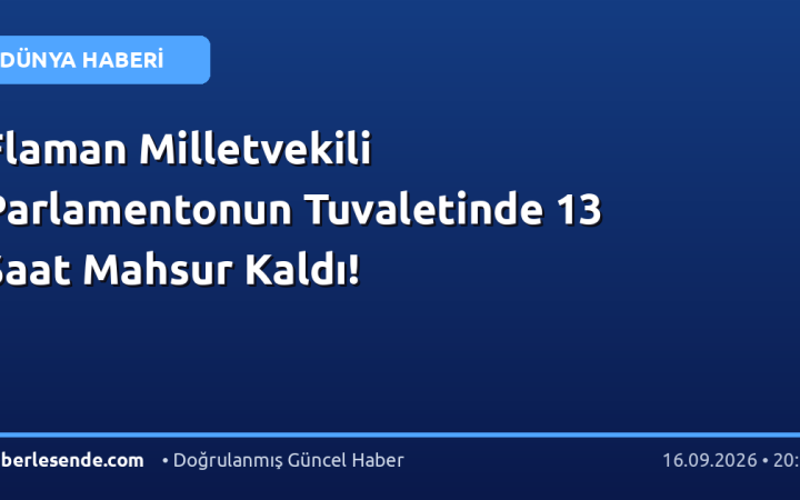 Flaman Milletvekili Parlamentonun Tuvaletinde 13 Saat Mahsur Kaldı!