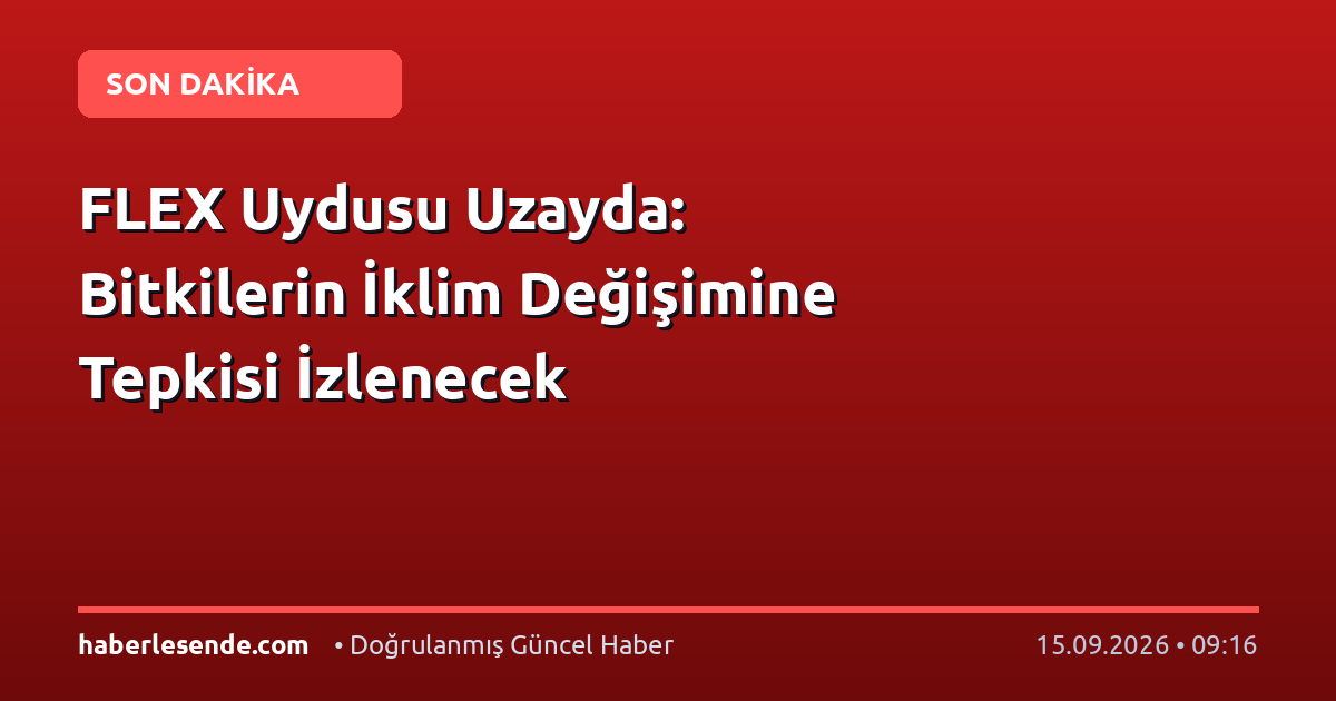 FLEX Uydusu Uzayda: Bitkilerin İklim Değişimine Tepkisi İzlenecek