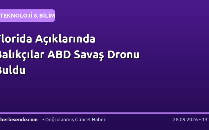 Florida Açıklarında Balıkçılar ABD Savaş Dronu Buldu