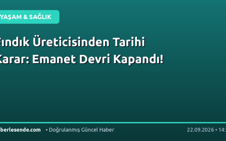 Fındık Üreticisinden Tarihi Karar: Emanet Devri Kapandı!