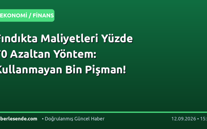 Fındıkta Maliyetleri Yüzde 70 Azaltan Yöntem: Kullanmayan Bin Pişman!