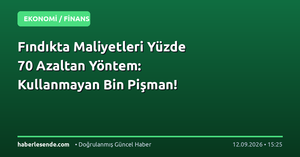 Fındıkta Maliyetleri Yüzde 70 Azaltan Yöntem: Kullanmayan Bin Pişman!