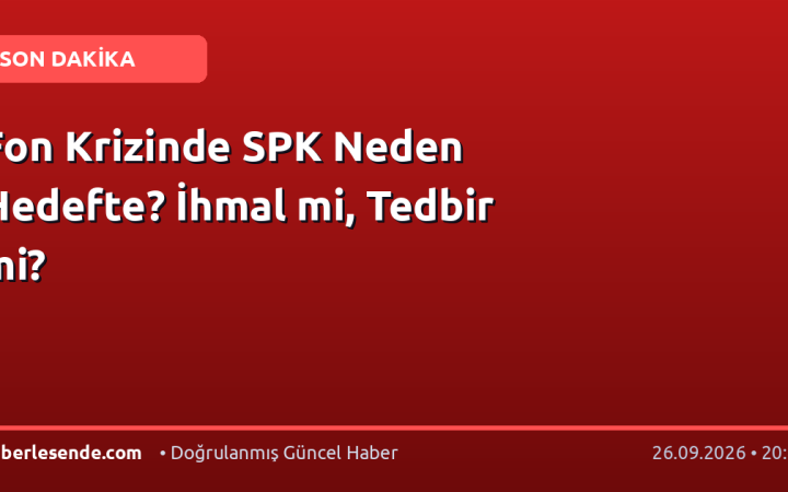 Fon Krizinde SPK Neden Hedefte? İhmal mi, Tedbir mi?