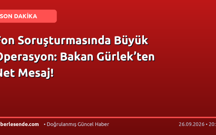 Fon Soruşturmasında Büyük Operasyon: Bakan Gürlek’ten Net Mesaj!