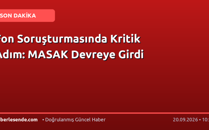 Fon Soruşturmasında Kritik Adım: MASAK Devreye Girdi