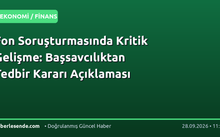 Fon Soruşturmasında Kritik Gelişme: Başsavcılıktan Tedbir Kararı Açıklaması