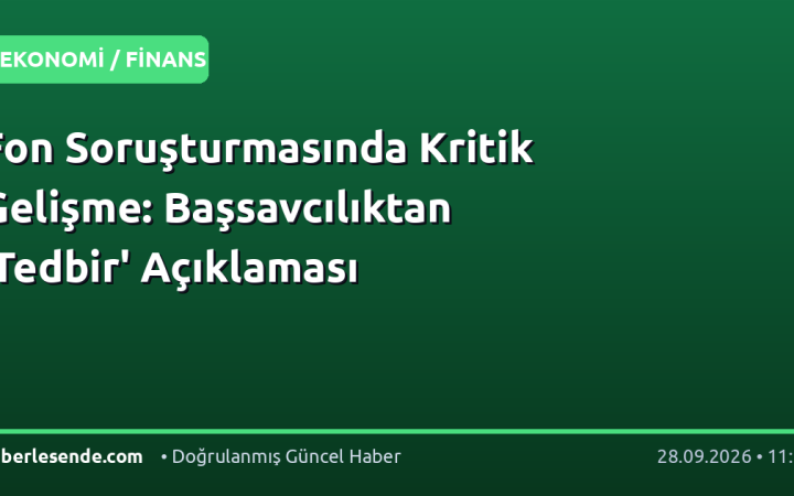 Fon Soruşturmasında Kritik Gelişme: Başsavcılıktan 'Tedbir' Açıklaması
