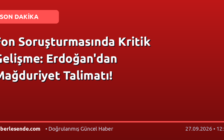 Fon Soruşturmasında Kritik Gelişme: Erdoğan'dan Mağduriyet Talimatı!
