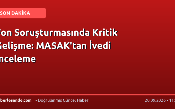 Fon Soruşturmasında Kritik Gelişme: MASAK'tan İvedi İnceleme