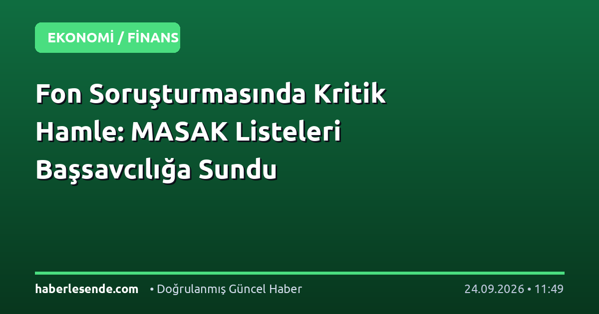 Fon Soruşturmasında Kritik Hamle: MASAK Listeleri Başsavcılığa Sundu