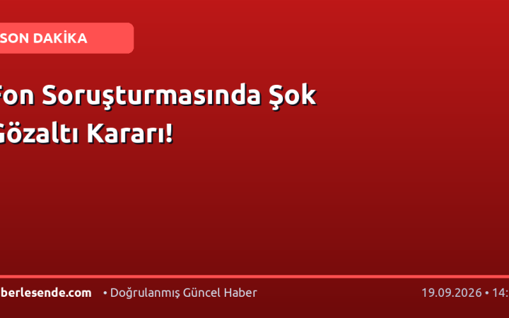 Fon Soruşturmasında Şok Gözaltı Kararı!
