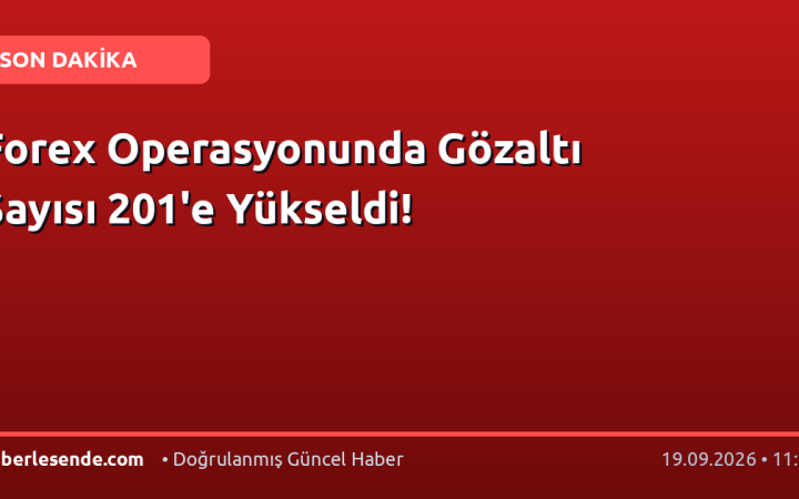 Forex Operasyonunda Gözaltı Sayısı 201'e Yükseldi!