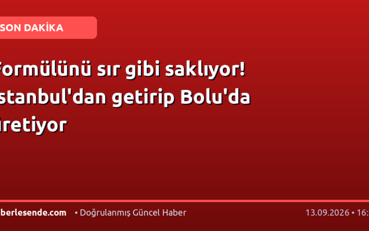 Formülünü sır gibi saklıyor! İstanbul'dan getirip Bolu'da üretiyor